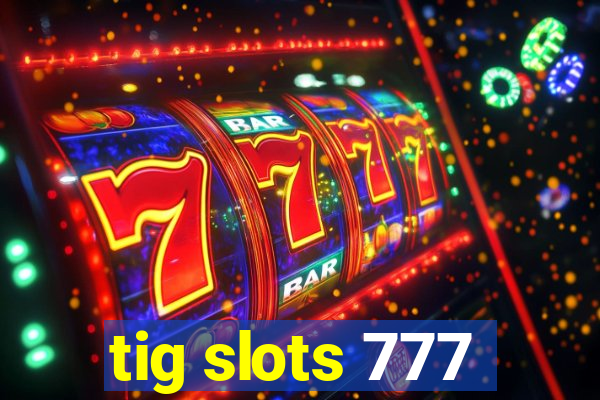 tig slots 777